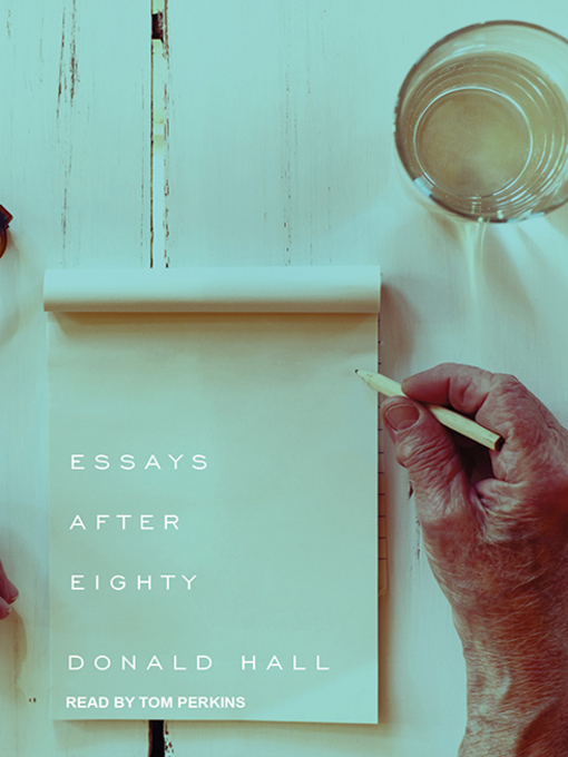 Title details for Essays After Eighty by Donald Hall - Available